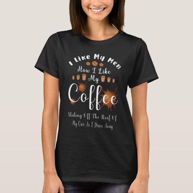 Camiseta Gosto Dos Meus Homens Como Gosto Do Meu Café A Esc (Frente)