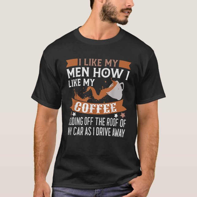 Camiseta Gosto Dos Meus Homens Como Gosto Do Meu Café A Esc (Frente)