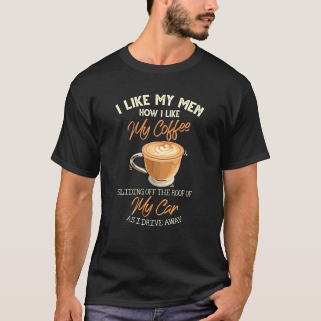 Camiseta Gosto Dos Meus Homens Como Gosto Do Meu Café A Esc (Frente)
