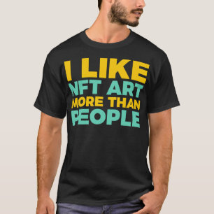 Camiseta Gosto Mais De Arte NFT Do Que De Pessoas Engraçada