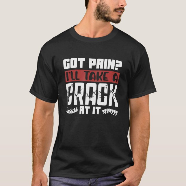 Camiseta Got Pain I'll Take A Crack Chiropractic Spine Chir (Frente)