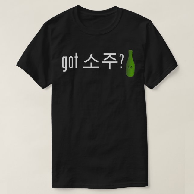 Camiseta Got Soju   Funny Alcohol Drinking Tee  (Frente do Design)