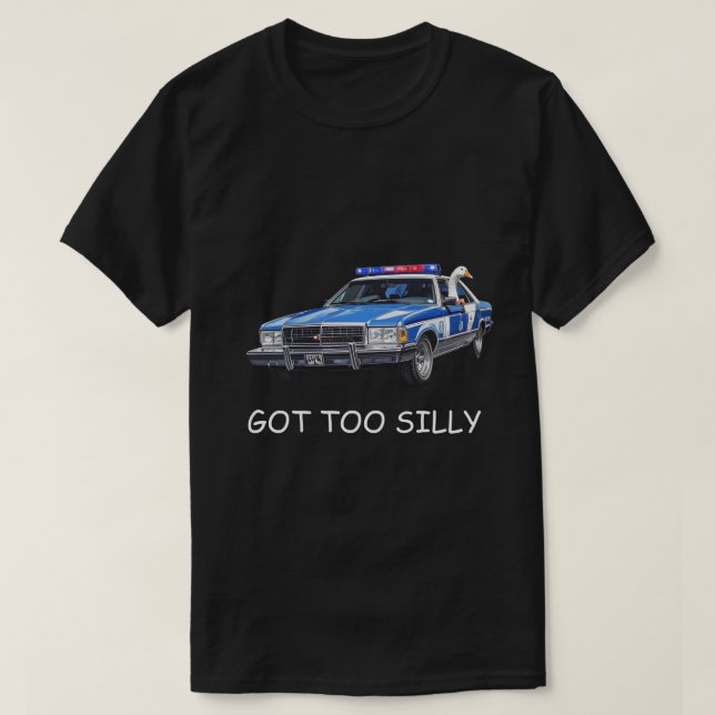 Camiseta "Got Too Silly" Meme | Cute Silly Goose Humor Gift (Frente do Design)
