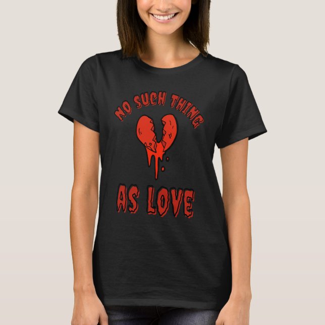 Camiseta Gothic Valentine's Day  Goth Emo No Such Thing As  (Frente)