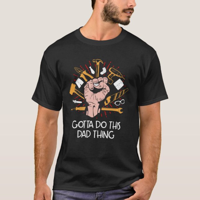 Camiseta Gotta Do This Dad Thing Hard Work Daddy Dedication (Frente)
