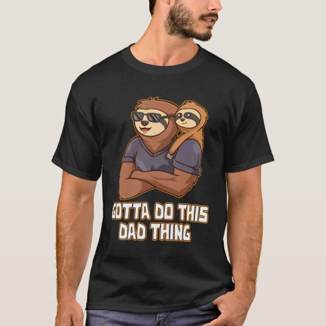 Camiseta Gotta Do This Dad Thing Hard Work Daddy Dedication (Frente)