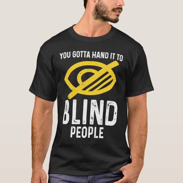 Camiseta Gotta Hand It To Blind People Blindness (Frente)