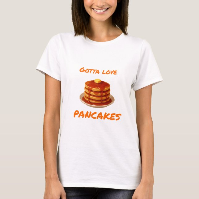 Camiseta Gotta Love Pancake - Mulher (Frente)