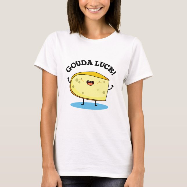 Camiseta Gouda Luck Funny Cheese Pun (Frente)