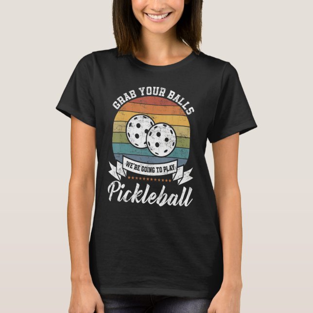 Camiseta Grab Your Ball Pickleball Player Pun Costume (Frente)