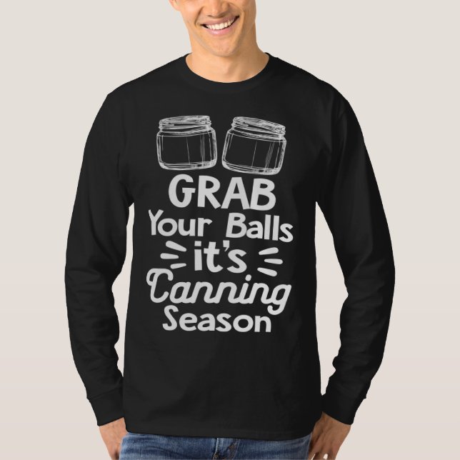 Camiseta Grab Your Balls It s Canning Season Canner Homeste (Frente)