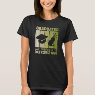 Camiseta Graduado Posso Voltar Ao Curso De Golfe Agora Grad