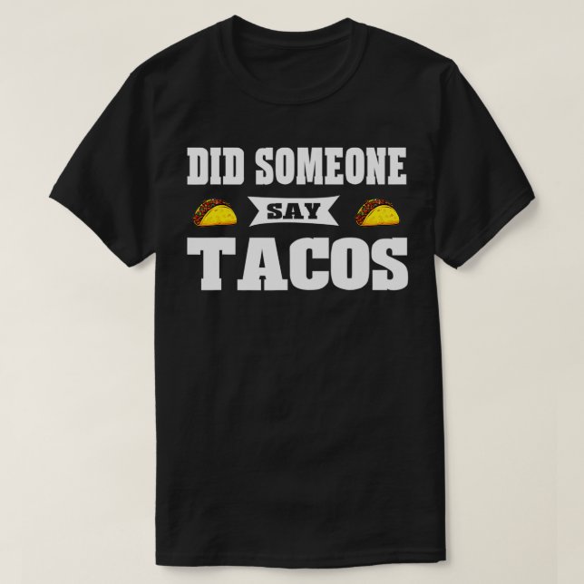 Camiseta Gráfico 365 Engraçado Alguém Disse Tacos Tee Para  (Frente do Design)