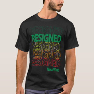 Camiseta Grande Renúncia Demitiu-se Repetindo Agora O Que M