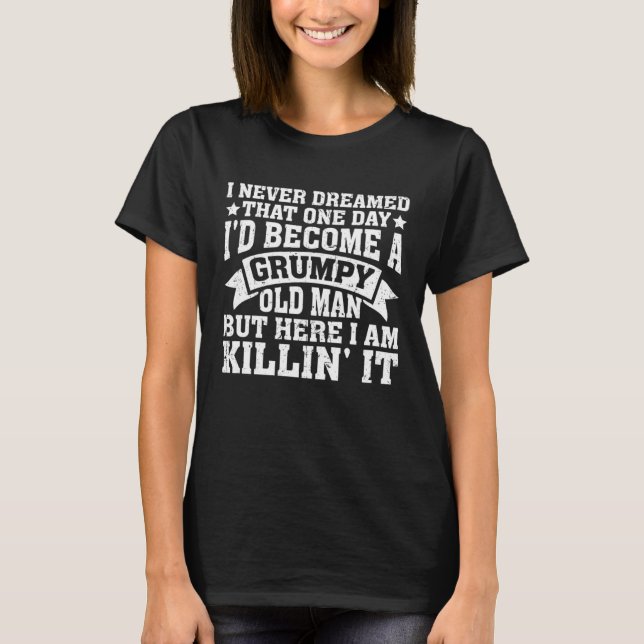 Camiseta Grandpa Fathers Day I Never Dreamed I'd Be a Grump (Frente)