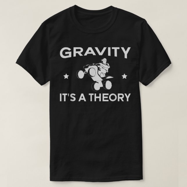 Camiseta Gravity Its A Theory Quad Bike Rider  (Frente do Design)