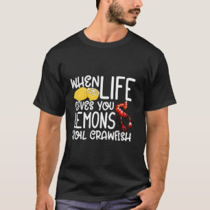 Camiseta Grawfish Quando A Vida Lhe Dá Limões Nervosos