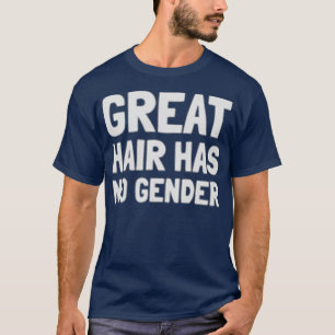 Camiseta Great Hair Has No Gender Hairdresser Hairstylist