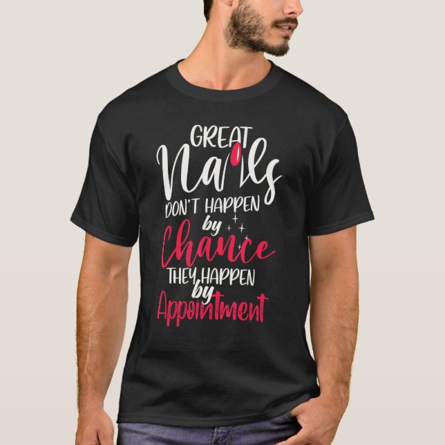 Camiseta Great Nails Don't Happen By Chance Nail Technician (Frente)
