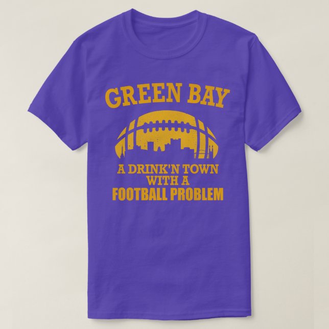 Camiseta Green Bay A Drinkn Town com um problema (Frente do Design)