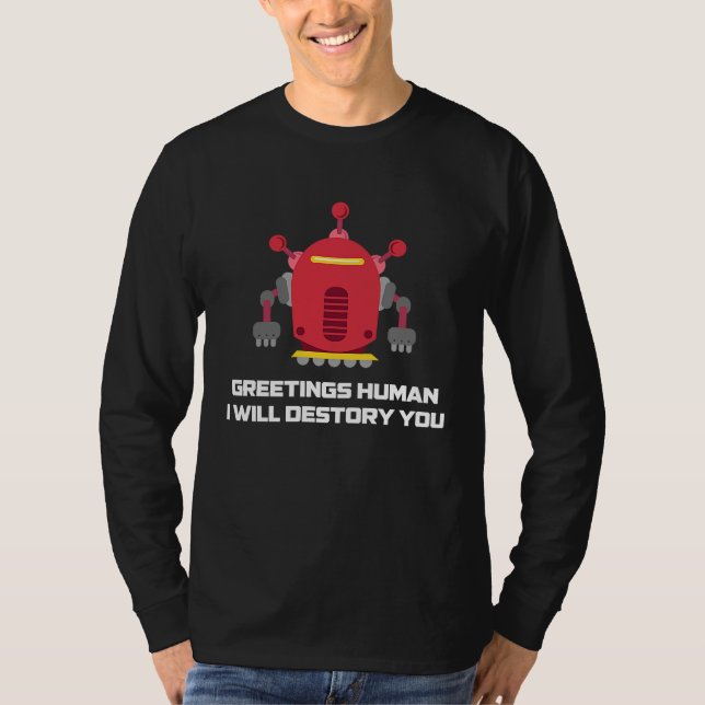 Camiseta Greetings Human I will Destroy You  Robotic Engine (Frente)