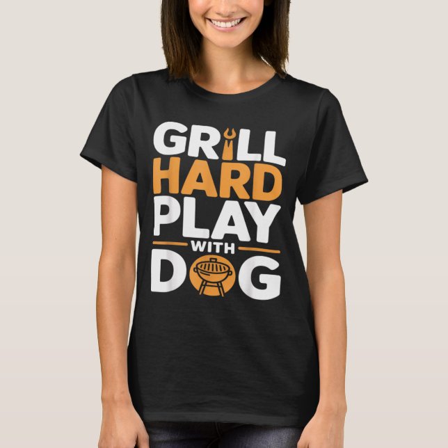 Camiseta Grelhe Duro Brinque Com Cachorro Amante De Churras (Frente)