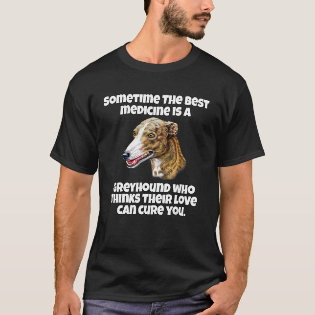 Camiseta Greyhound Owner Sometime The Best Medicine Is A Gr (Frente)