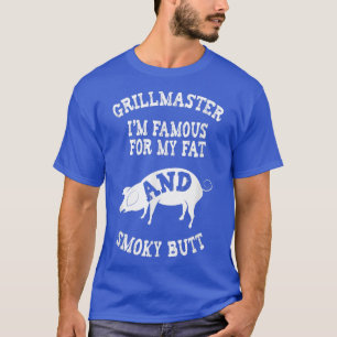 Camiseta Grillmaster Eu sou famoso pelo meu gordo e Enfumaç