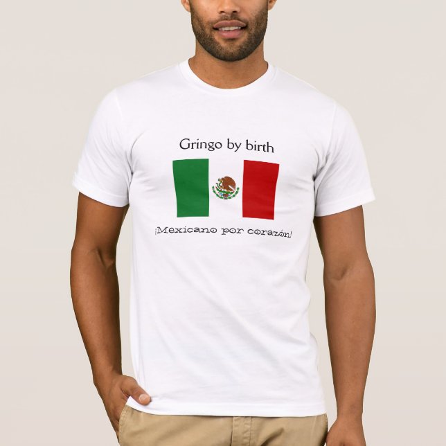 Camiseta Gringo pelo nascimento, corazón do por de Mexicano (Frente)