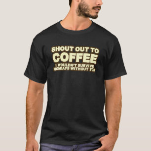 Camiseta Gritar para o café que eu não sobreviveria às segu