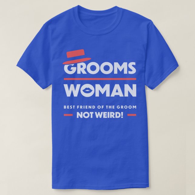 Camiseta Groomswoman Best Friend Of The Groom Not Weird Fun (Frente do Design)