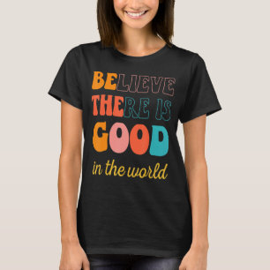 Camiseta Groovy Acredita Que Há Um Bom No Mundo Positivo