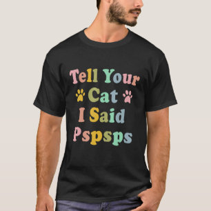 Camiseta Groovy Diz Ao Teu Gato Que Disse Pspsps Dizendo Ga