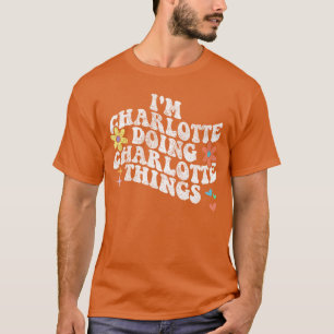 Camiseta Groovy Eu Estou Em Charlotte Fazendo Coisas De Cha