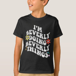 Camiseta Groovy Eu Sou Beverly Fazendo Coisas Engraçadas Mo