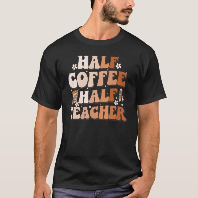 Camiseta Groovy Half Coffee Half Teacher Inspirational Quot (Frente)
