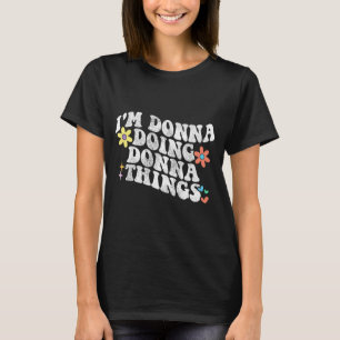 Camiseta Groovy I m Donna Fazendo coisas de Donna Engraçada