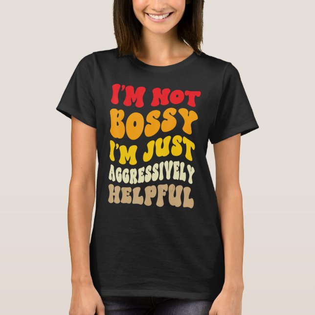 Camiseta Groovy I'm Not Bossy I'm Aggressively Helpful Funn (Frente)