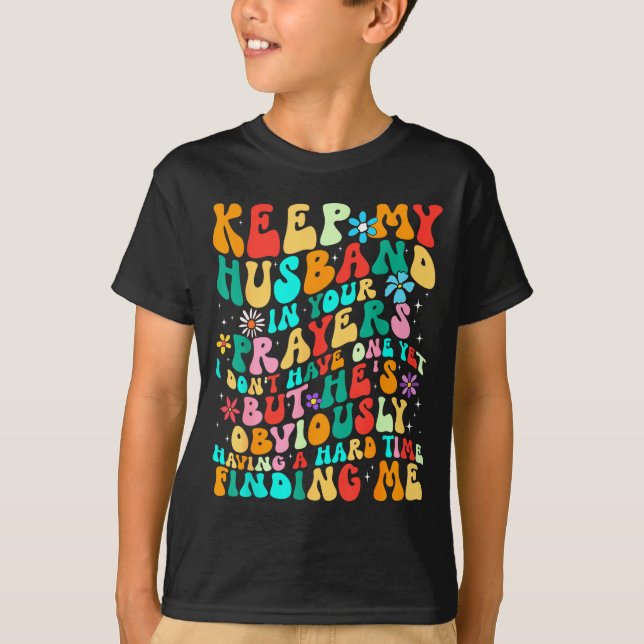 Camiseta Groovy Keep My Husband In Your Prayers I Don't Hav (Frente)