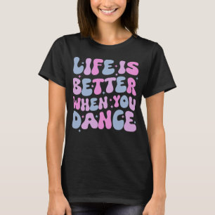 Camiseta Groovy Life é melhor quando você dança