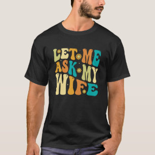 Camiseta Groovy Me Deixa Perguntar À Minha Esposa, Engraçad