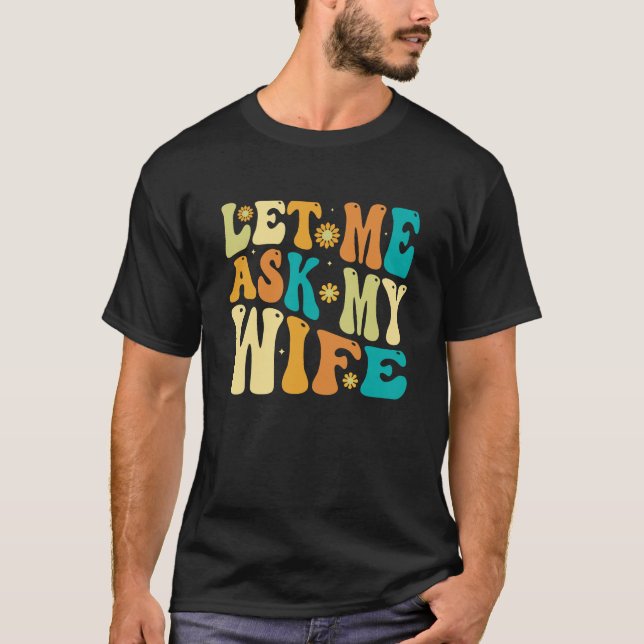 Camiseta Groovy Me Deixa Perguntar À Minha Esposa, Engraçad (Frente)