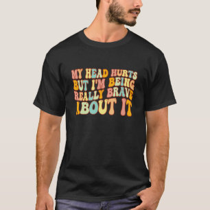 Camiseta Groovy Minha Cabeça Dói Mas Estou Sendo Muito Cora