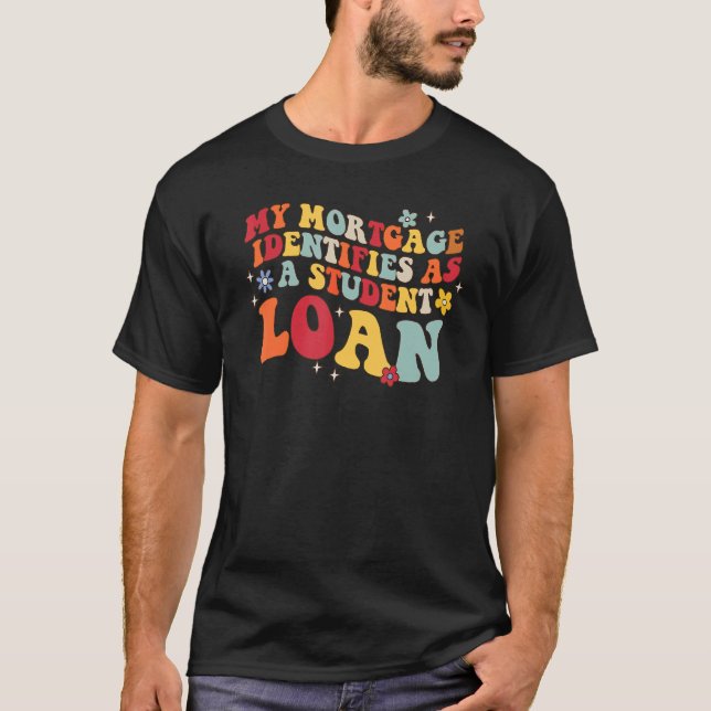 Camiseta Groovy My Mortgage Identifies As A Student Loan re (Frente)