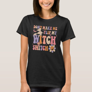 Camiseta Groovy não me faça Sacudir, minha bruxa muda de fe