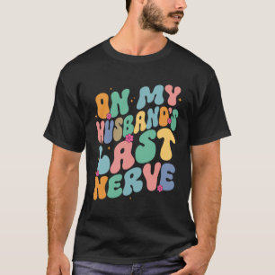 Camiseta Groovy No Último Nervo do Meu Marido Um Dia das Mã