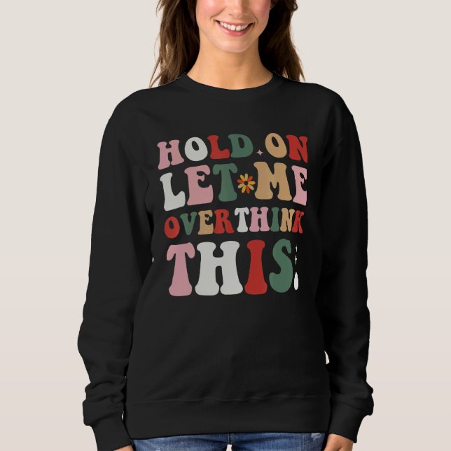 Camiseta Groovy Sarcastic Quote Hold On Let Me Overthink Th (Frente)