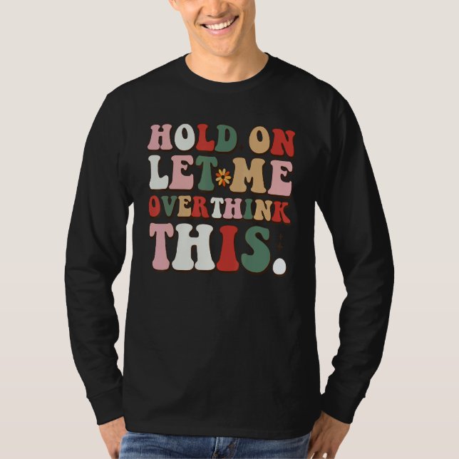 Camiseta Groovy Sarcastic Quote Hold On Let Me Overthink Th (Frente)