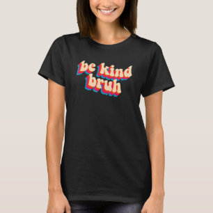 Camiseta Groovy Seja Bonito Bruh Anti Bullying Bondade Lara