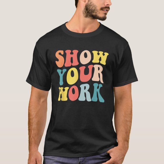 Camiseta Groovy Show Your Work  Math Teacher Appreciation (Frente)